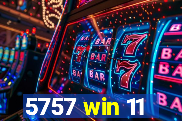5757 win 11